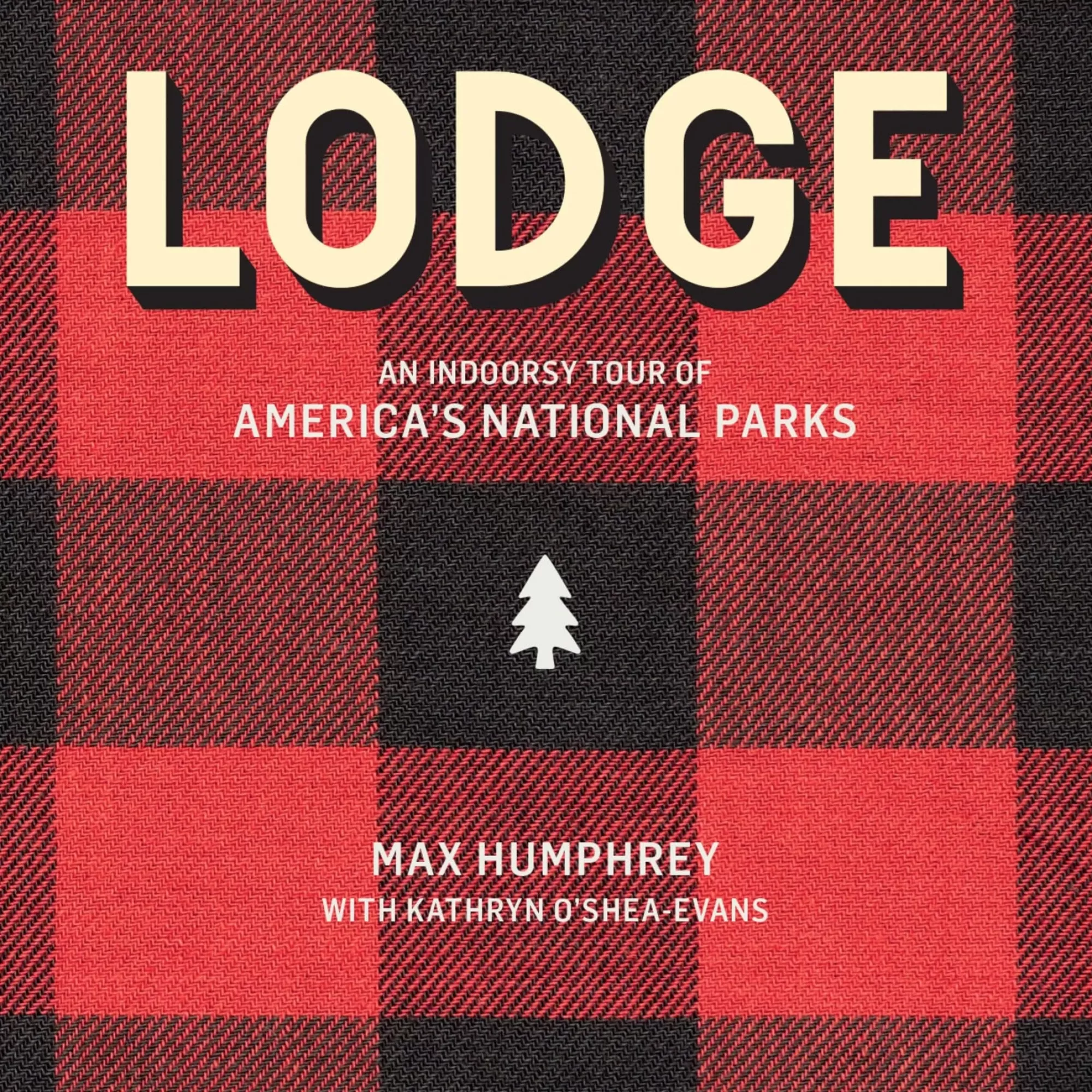 Hot Be Home Lodge: An Indoorsy Tour of America’s National Parks by Max Humphrey &